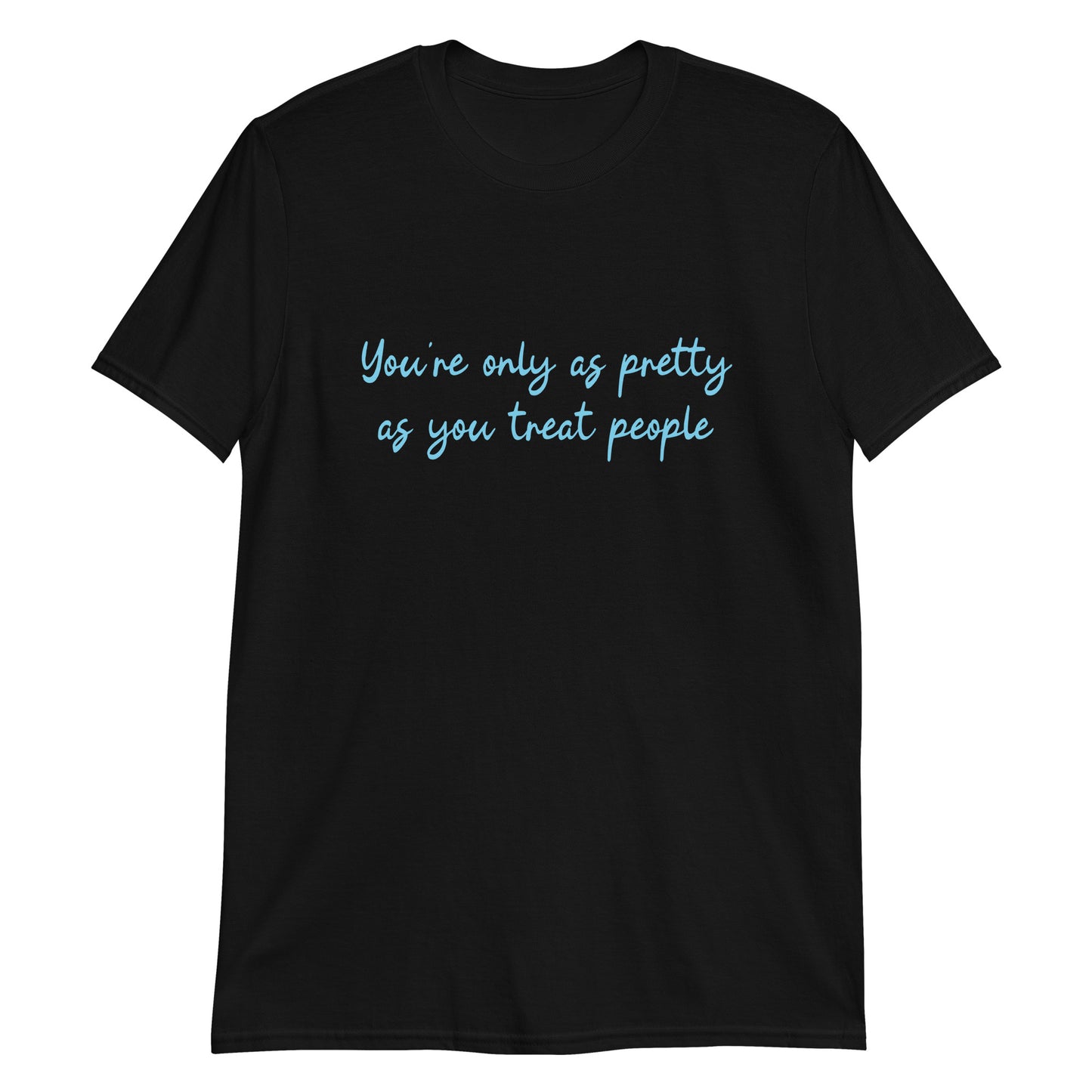 As Pretty As You Treat People Unisex T-Shirt