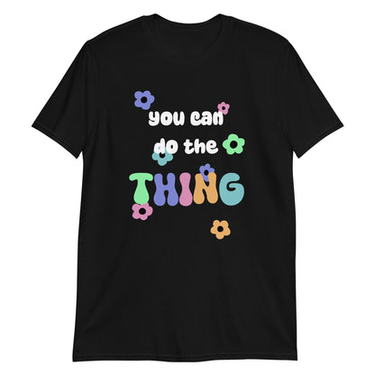 You Can Do The Thing Unisex T-Shirt