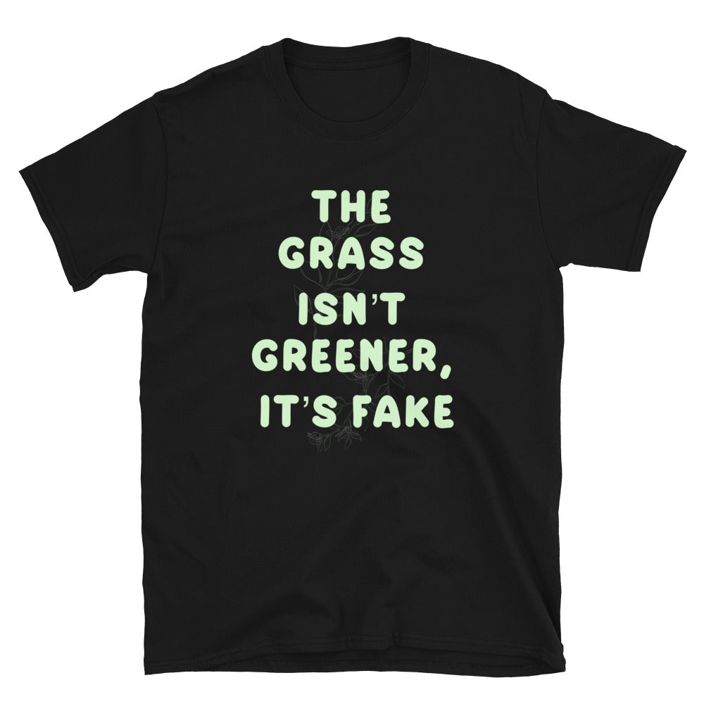 The Grass Isn’t Greener Unisex T-Shirt