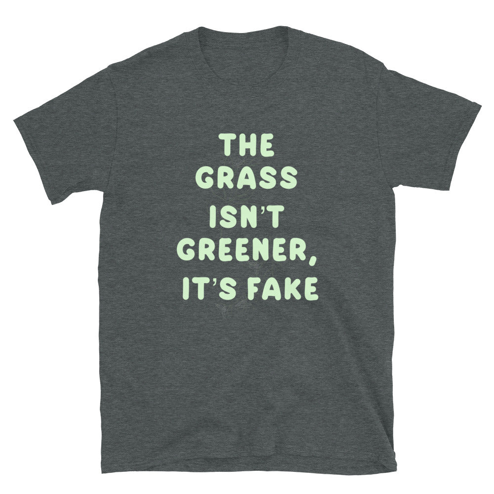 The Grass Isn’t Greener Unisex T-Shirt