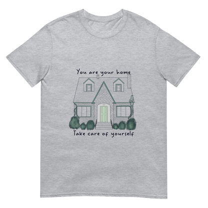 You Are Your Home Unisex T-Shirt