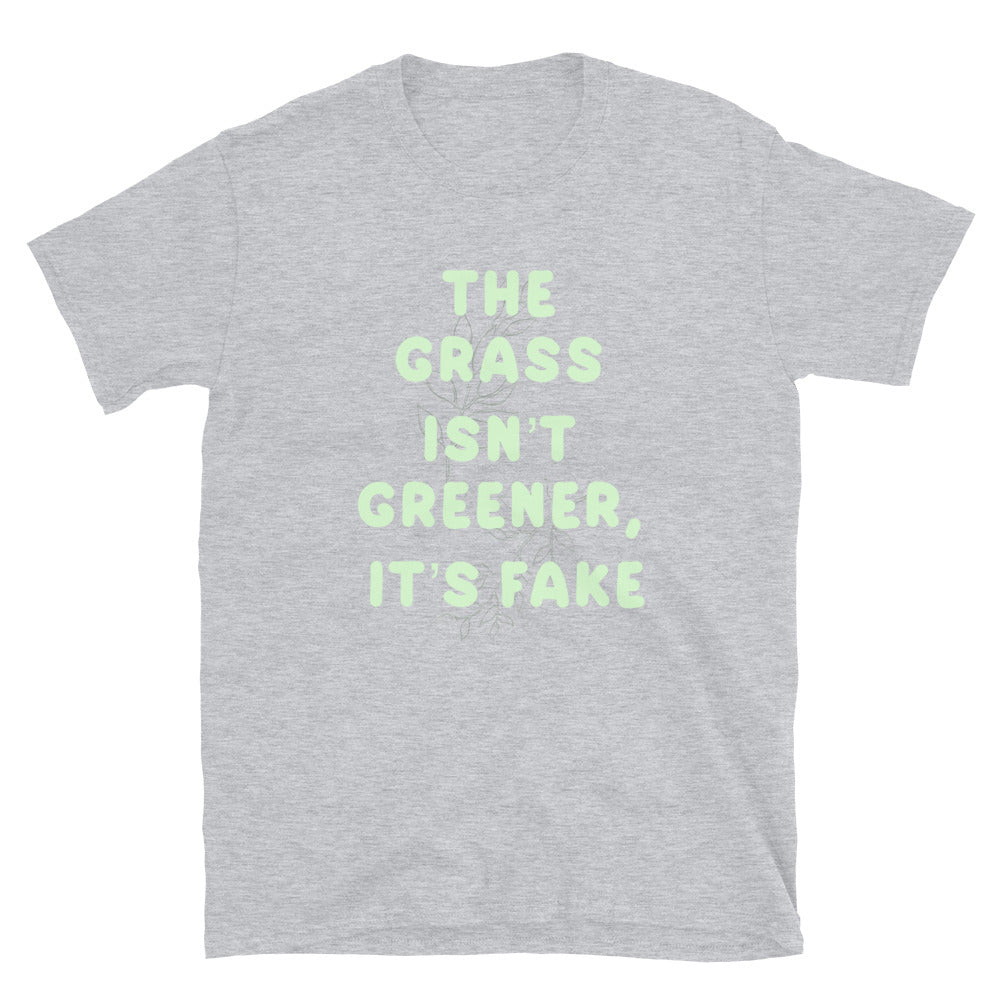 The Grass Isn’t Greener Unisex T-Shirt