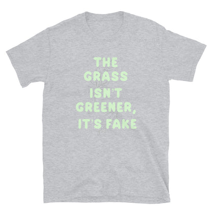 The Grass Isn’t Greener Unisex T-Shirt